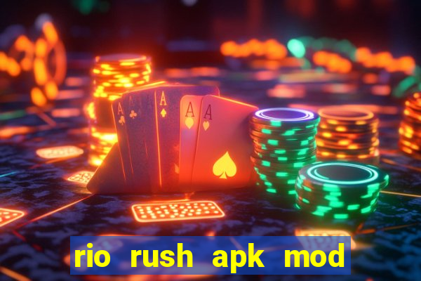 rio rush apk mod dinheiro infinito